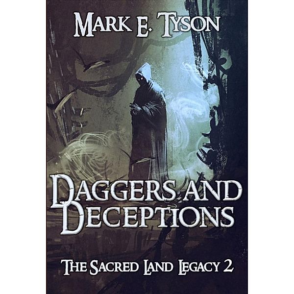 The Sacred Land Legacy: Daggers and Deceptions (The Sacred Land Legacy, #2), Mark E Tyson