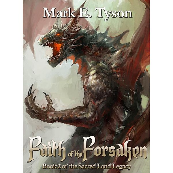 The Sacred Land Legacy: Faith of the Forsaken (The Sacred Land Legacy, #2), Mark E Tyson