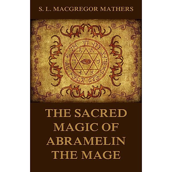 The Sacred Magic Of Abramelin The Mage, S. L. Macgregor Mathers
