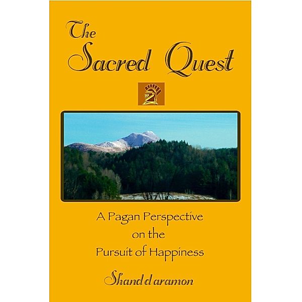 The Sacred Quest: A Pagan Perspective on the Pursuit of Happiness, Shanddaramon