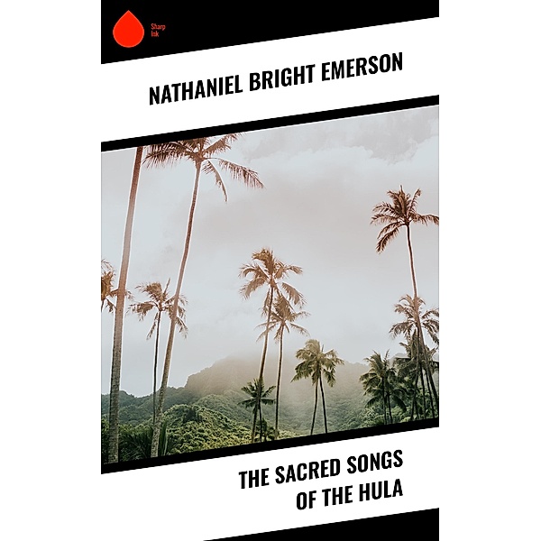The Sacred Songs of the Hula, Nathaniel Bright Emerson