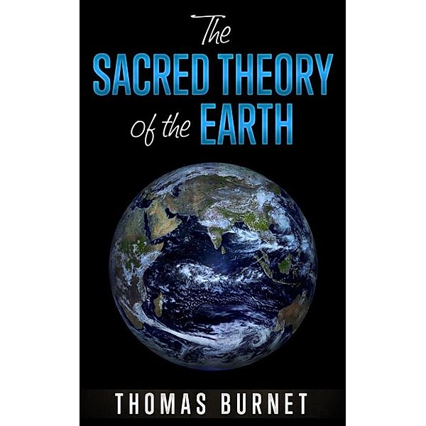 The sacred theory of the Earth, Thomas Burnet