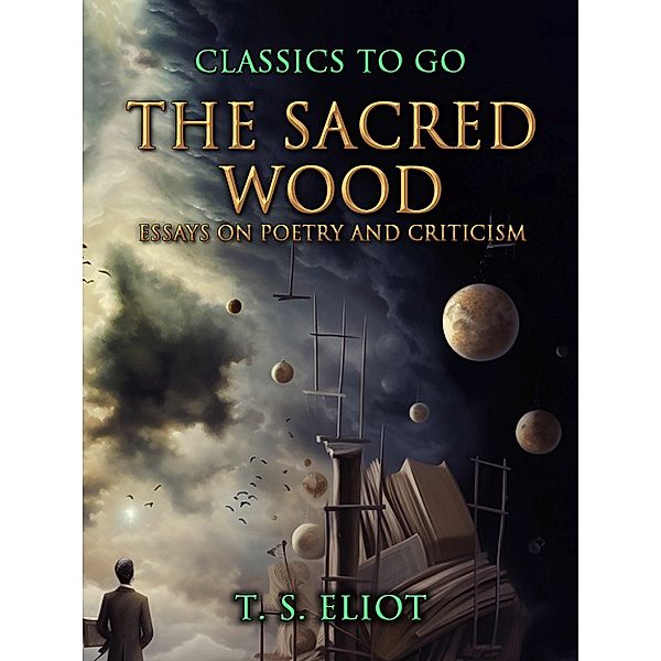 The Sacred Wood, Essays on Poetry and Criticism, T. S. Eliot