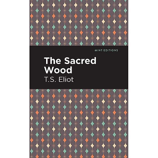 The Sacred Wood / Mint Editions (Nonfiction Narratives: Essays, Speeches and Full-Length Work), T. S. Eliot