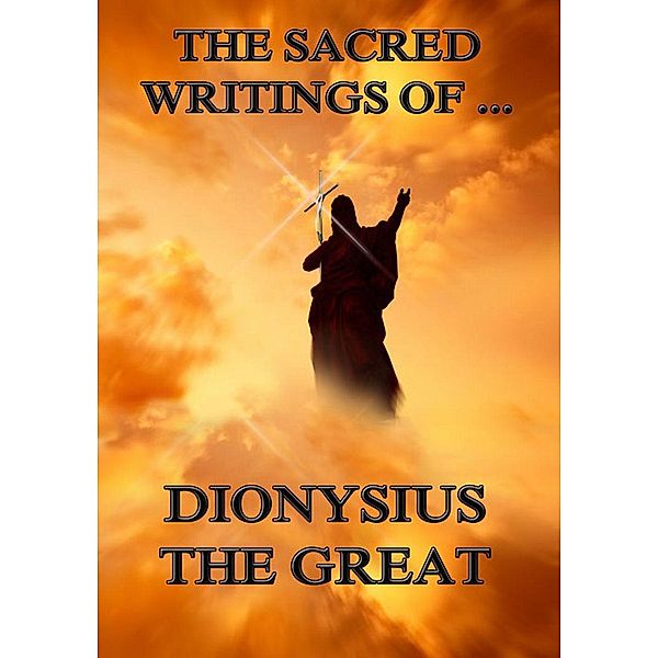 The Sacred Writings of Dionysius the Great, Dionysius the Great