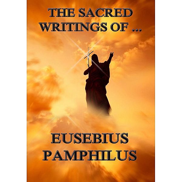 The Sacred Writings of Eusebius Pamphilus, Eusebius Pamphilus