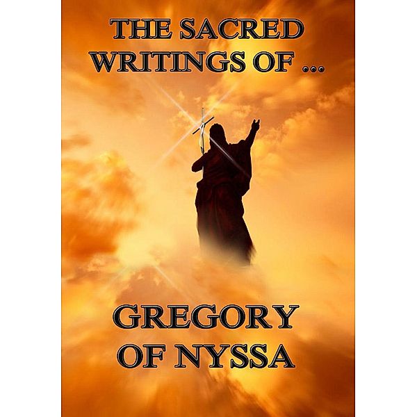 The Sacred Writings of Gregory of Nyssa, Gregory of Nyssa