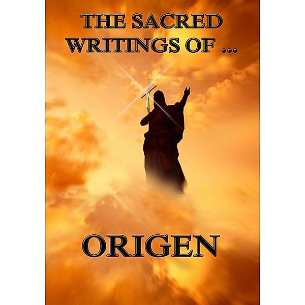 The Sacred Writings of Origen, Origen