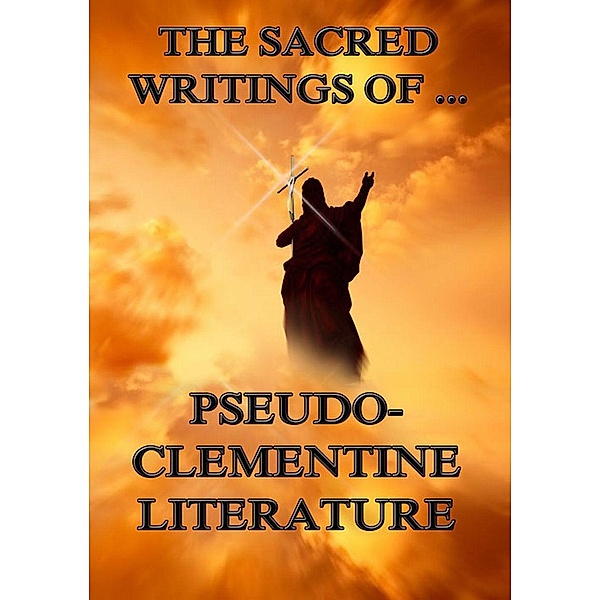 The Sacred Writings of Pseudo-Clementine Literature, Pope Clement I.