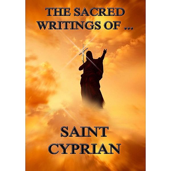 The Sacred Writings of Saint Cyprian, Saint Cyprian