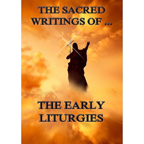 The Sacred Writings of The Early Liturgies, Unknown Authors