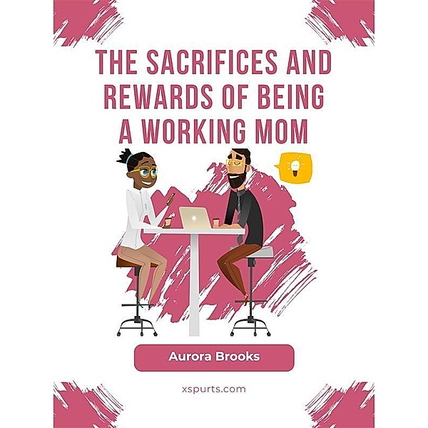 The Sacrifices and Rewards of Being a Working Mom, Aurora Brooks