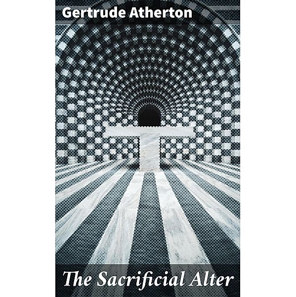 The Sacrificial Alter, Gertrude Atherton