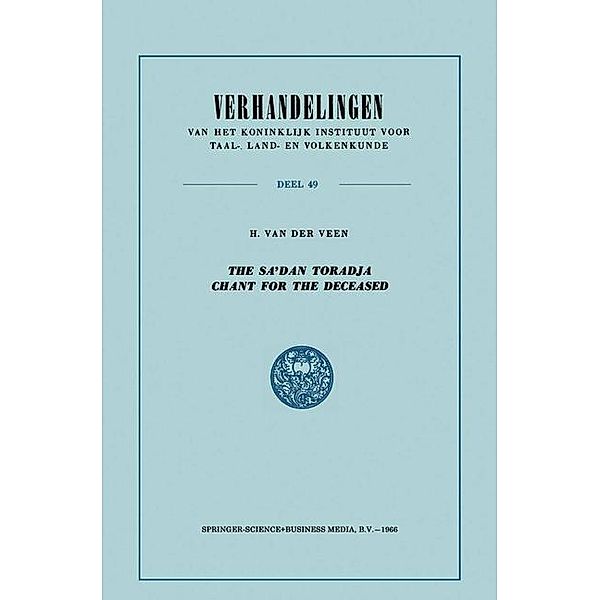 The Sa'dan Toradja Chant for the Deceased / Verhandelingen van het Koninklijk Instituut voor Taal-, Land- en Volkenkunde, H. van der Veen