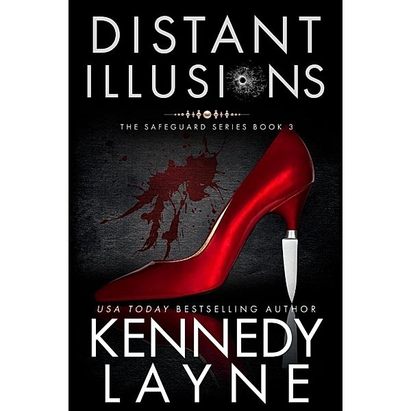 The Safeguard Series: Distant Illusions (The Safeguard Series, Book Three), Kennedy Layne