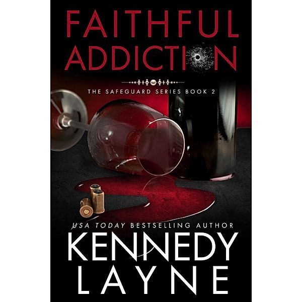 The Safeguard Series: Faithful Addiction (The Safeguard Series, Book Two), Kennedy Layne