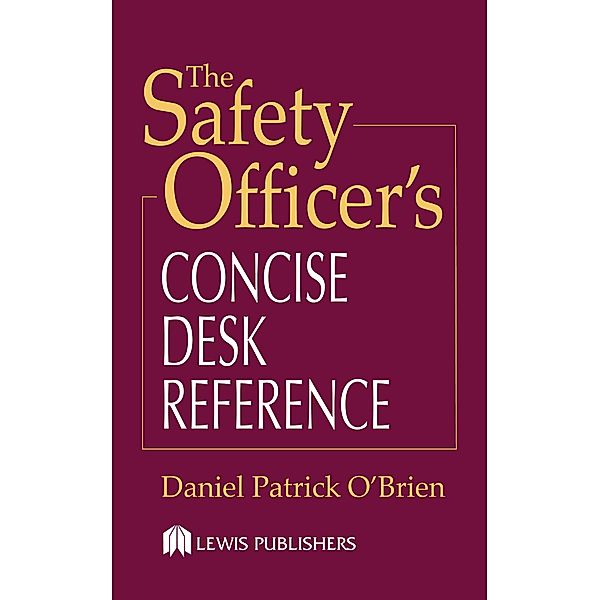 The Safety Officer's Concise Desk Reference, Daniel Patrick O'Brien