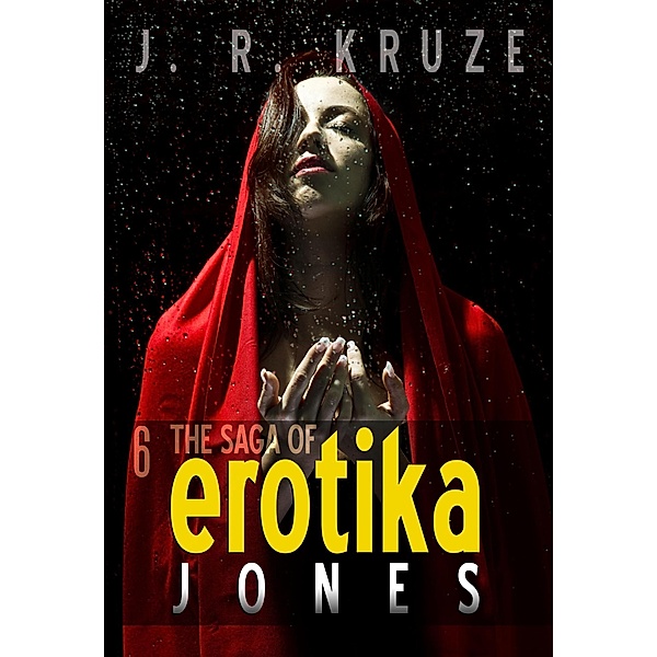 The Saga of Erotika Jones 06 (Speculative Fiction Modern Parables) / Speculative Fiction Modern Parables, J. R. Kruze, S. H. Marpel