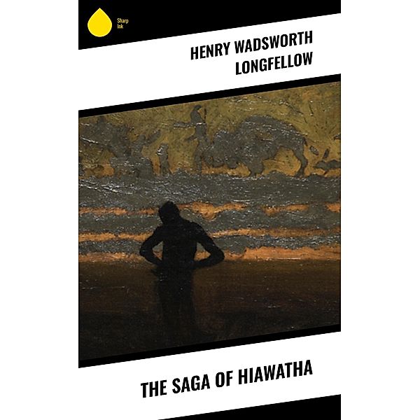 The Saga of Hiawatha, Henry Wadsworth Longfellow