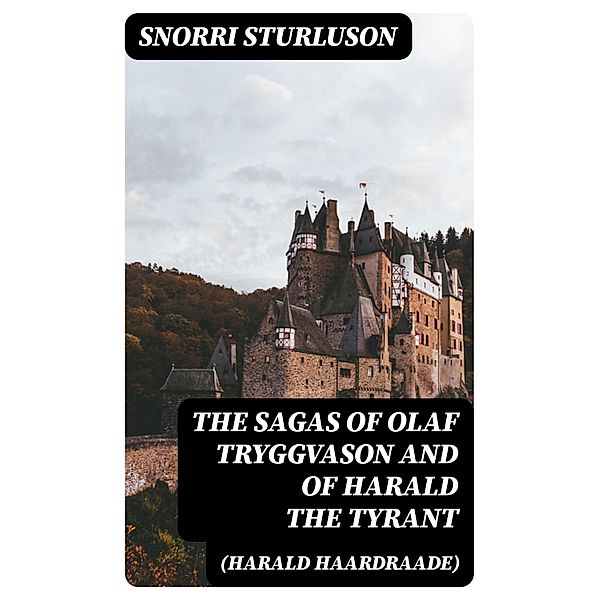 The Sagas of Olaf Tryggvason and of Harald The Tyrant (Harald Haardraade), Snorri Sturluson