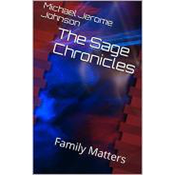 The Sage Chronicles: Family Matters, Book 1 / The Sage Chronicles, Michael Jerome Johnson