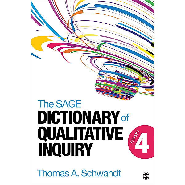 The SAGE Dictionary of Qualitative Inquiry, Thomas A. Schwandt