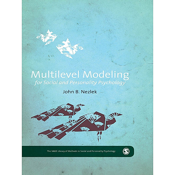 The SAGE Library of Methods in Social and Personality Psychology: Multilevel Modeling for Social and Personality Psychology, John B. Nezlek
