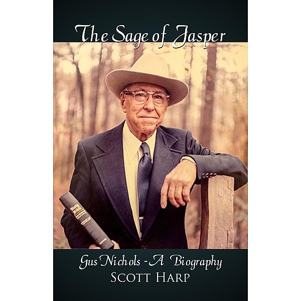 The Sage of Jasper: Gus Nichols - A Biography, Scott Harp