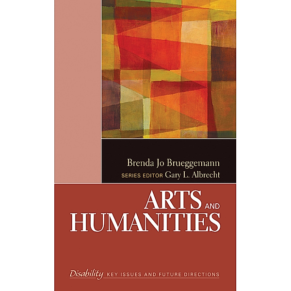 The SAGE Reference Series on Disability: Key Issues and Future Directions: Arts and Humanities, Brenda Jo Brueggemann