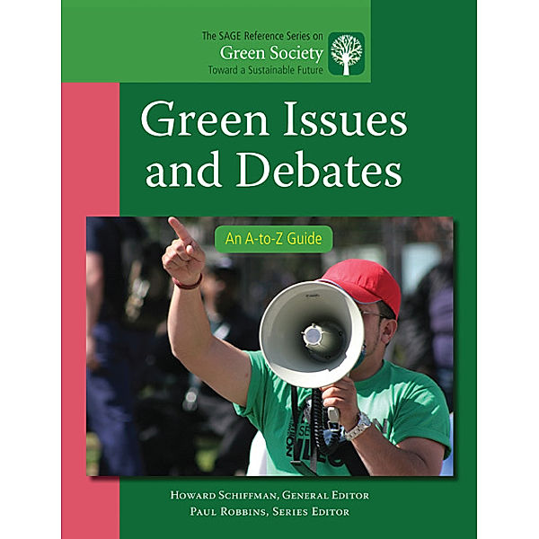 The SAGE Reference Series on Green Society: Toward a Sustainable Future-Series Editor: Paul Robbins: Green Issues and Debates