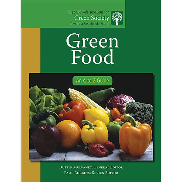 The SAGE Reference Series on Green Society: Toward a Sustainable Future-Series Editor: Paul Robbins: Green Food