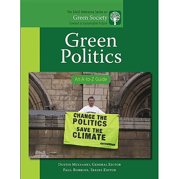 The SAGE Reference Series on Green Society: Toward a Sustainable Future-Series Editor: Paul Robbins: Green Politics