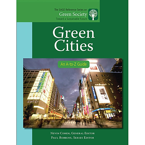 The SAGE Reference Series on Green Society: Toward a Sustainable Future-Series Editor: Paul Robbins: Green Cities