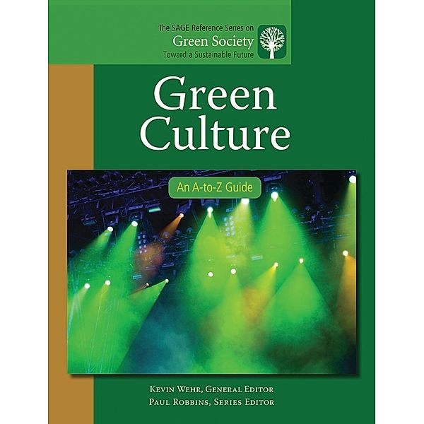 The SAGE Reference Series on Green Society: Toward a Sustainable Future-Series Editor: Paul Robbins: Green Culture