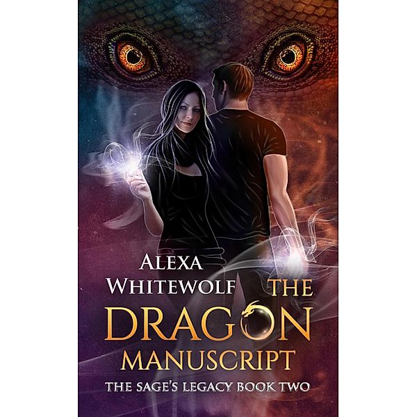 The Sage's Legacy: The Dragon Manuscript (The Sage's Legacy, #2), Alexa Whitewolf