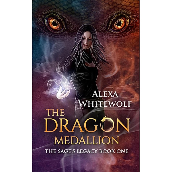 The Sage's Legacy: The Dragon Medallion (The Sage's Legacy, #1), Alexa Whitewolf