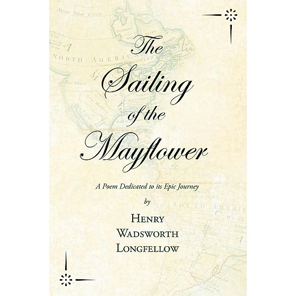 The Sailing of the Mayflower - A Poem Dedicated to its Epic Journey, Henry Wadsworth Longfellow