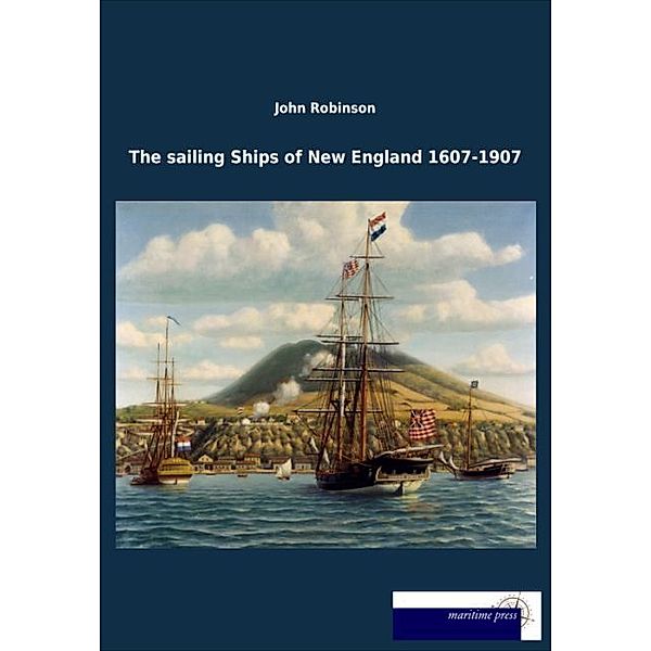 The sailing Ships of New England 1607-1907, John Robinson