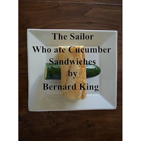 The sailor who ate cucumber sandwiches., Bernard King