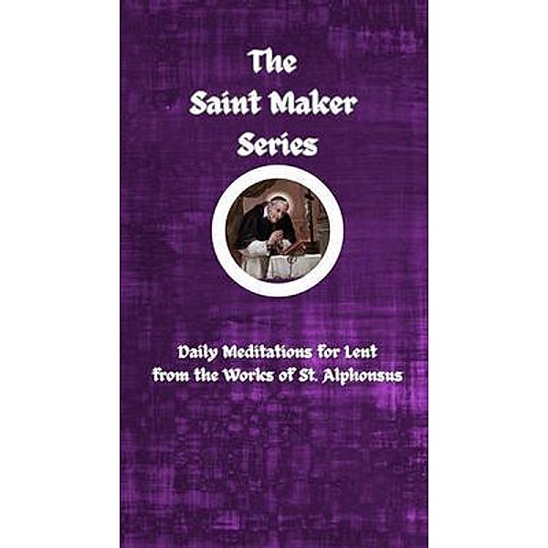 The Saint Maker Series, St Alphonsus Liguori