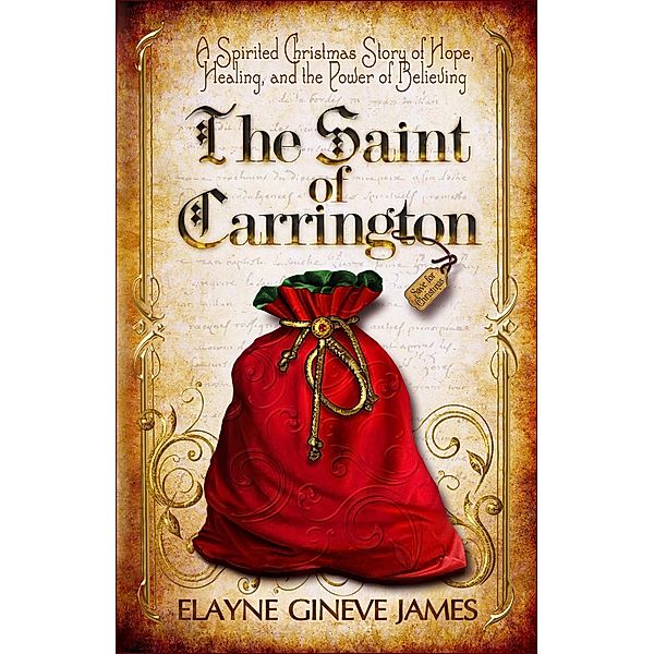 The Saint of Carrington: A Spirited Christmas Story of Hope, Healing, and the Magic of Believing (The Carrington Chronicles, #1) / The Carrington Chronicles, Elayne Gineve James