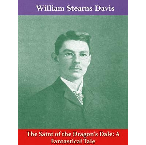The Saint of the Dragon's Dale: A Fantastical Tale / Spotlight Books, William Stearns Davis