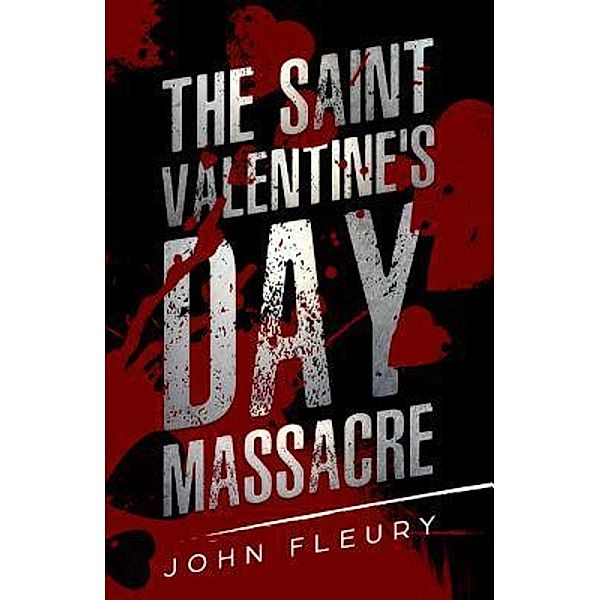 The Saint Valentine's Day Massacre / Crime Shorts Bd.1, John Fleury