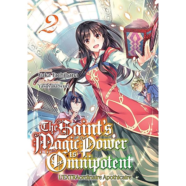 The Saint's Magic Power is Omnipotent - L'EXTRAordinaire Apothicaire (Francais Light Novel) : Tome 2 / The Saint's Magic Power is Omnipotent - L'EXTRAordinaire Apothicaire (Francais Light Novel) Bd.2, Yuka Tachibana
