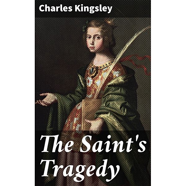 The Saint's Tragedy, Charles Kingsley