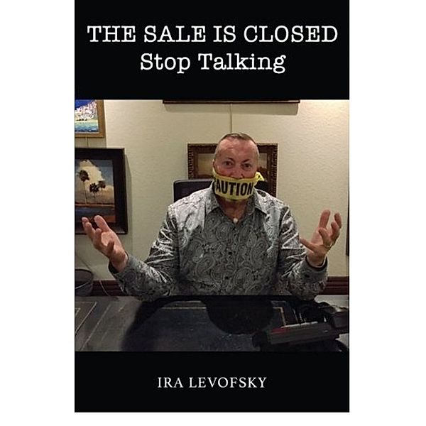 The Sale is Closed Stop Talking, Ira Levofsky