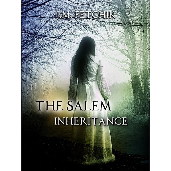 The Salem Inheritance (The Salem Inheritance Series, #1), J. M. Fetchik