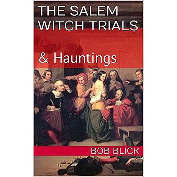 The Salem Witch Trials & Haunting, Bob Blick