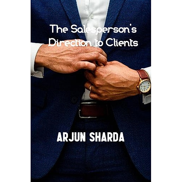 The Salesperson's Direction to Clients, Arjun Sharda