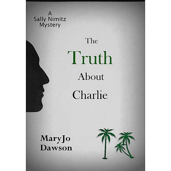 The Sally Nimitz Mystery Series: The Truth About Charlie: A Sally Nimitz Mystery (Book 4), MaryJo Dawson